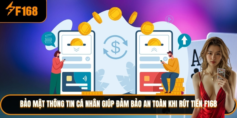 Bảo mật thông tin cá nhân giúp đảm bảo an toàn khi rút tiền F168