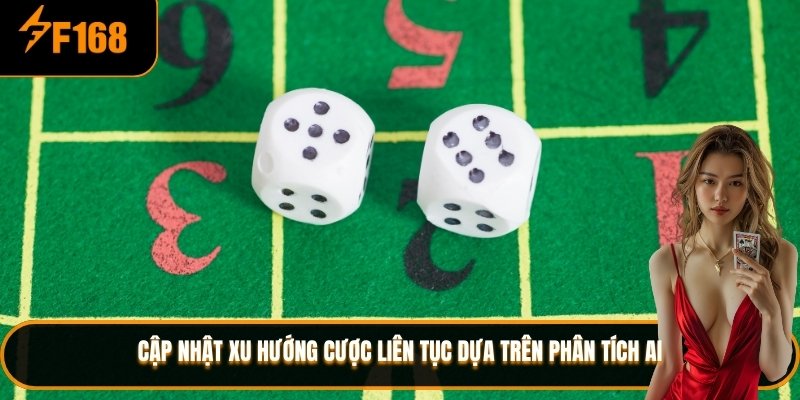 Cập nhật xu hướng cược liên tục dựa trên phân tích AI