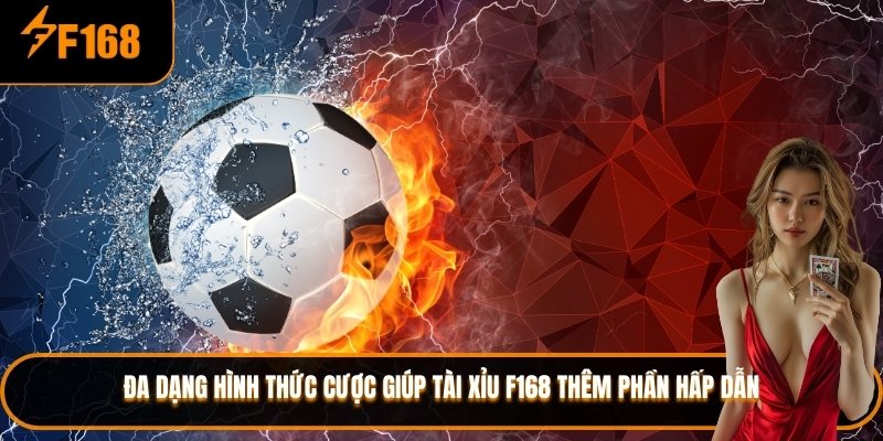 Đa dạng hình thức cược giúp tài xỉu F168 thêm phần hấp dẫn