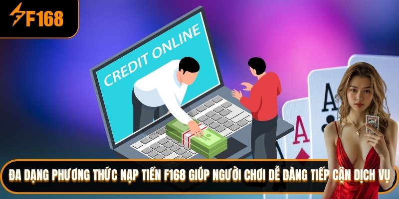 Đa dạng phương thức nạp tiền F168 giúp người chơi dễ dàng tiếp cận dịch vụ