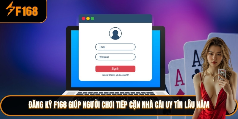 Đăng ký F168 giúp người chơi tiếp cận nhà cái uy tín lâu năm