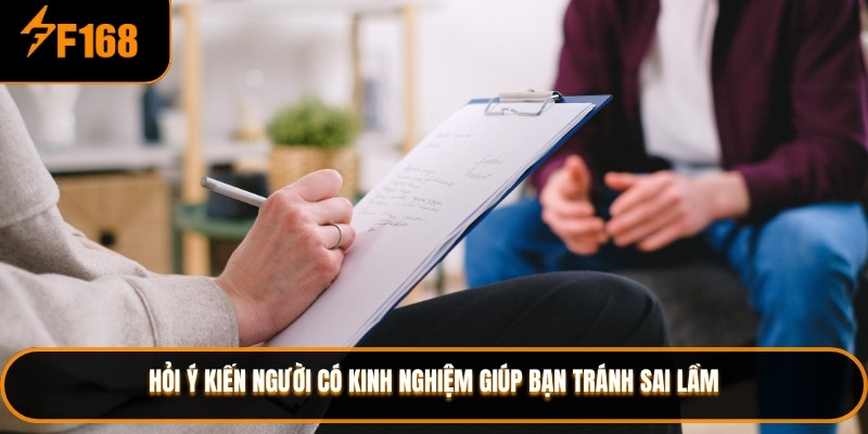 Hỏi ý kiến người có kinh nghiệm giúp bạn tránh sai lầm