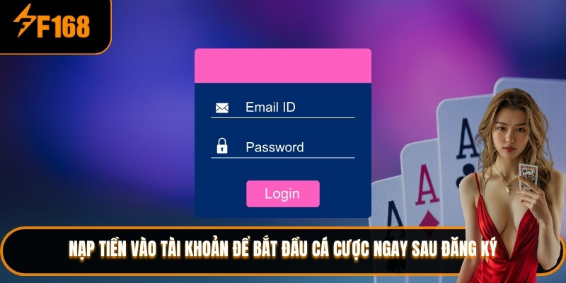 Nạp tiền vào tài khoản để bắt đầu cá cược ngay sau đăng ký