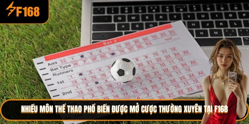 Nhiều môn thể thao phổ biến được mở cược thường xuyên tại F168