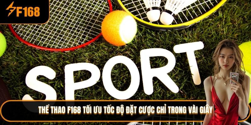 Thể thao F168 tối ưu tốc độ đặt cược chỉ trong vài giây